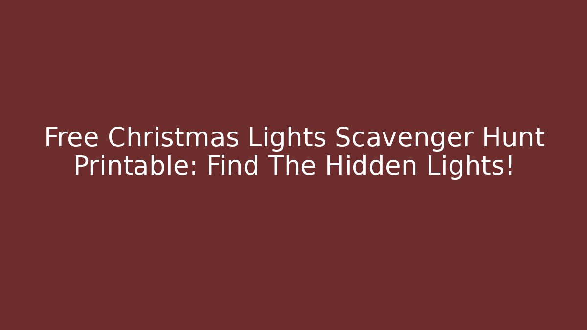 Free Christmas Lights Scavenger Hunt Printable: Find The Hidden Lights!