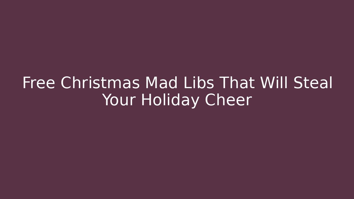 Free Christmas Mad Libs That Will Steal Your Holiday Cheer