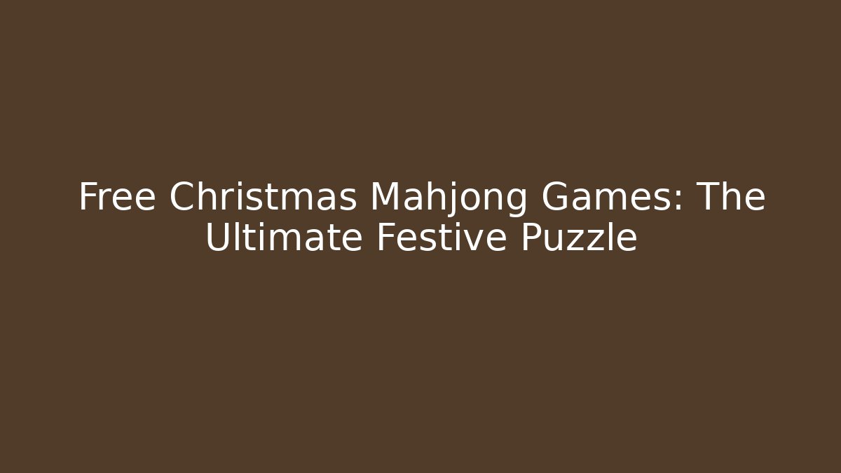 Free Christmas Mahjong Games: The Ultimate Festive Puzzle - Critter Realm