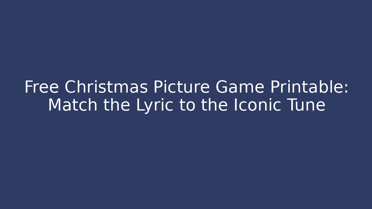 Free Christmas Picture Game Printable: Match the Lyric to the Iconic Tune