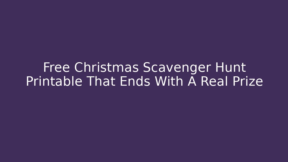 Free Christmas Scavenger Hunt Printable That Ends With A Real Prize