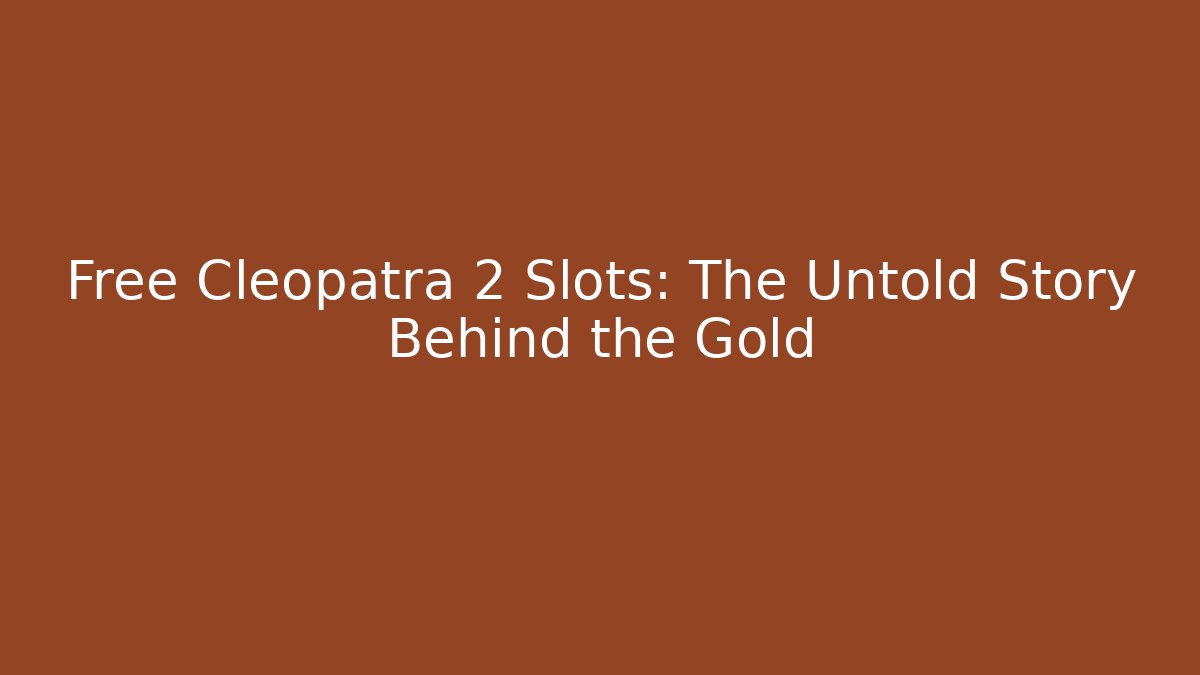 Free Cleopatra 2 Slots: The Untold Story Behind the Gold