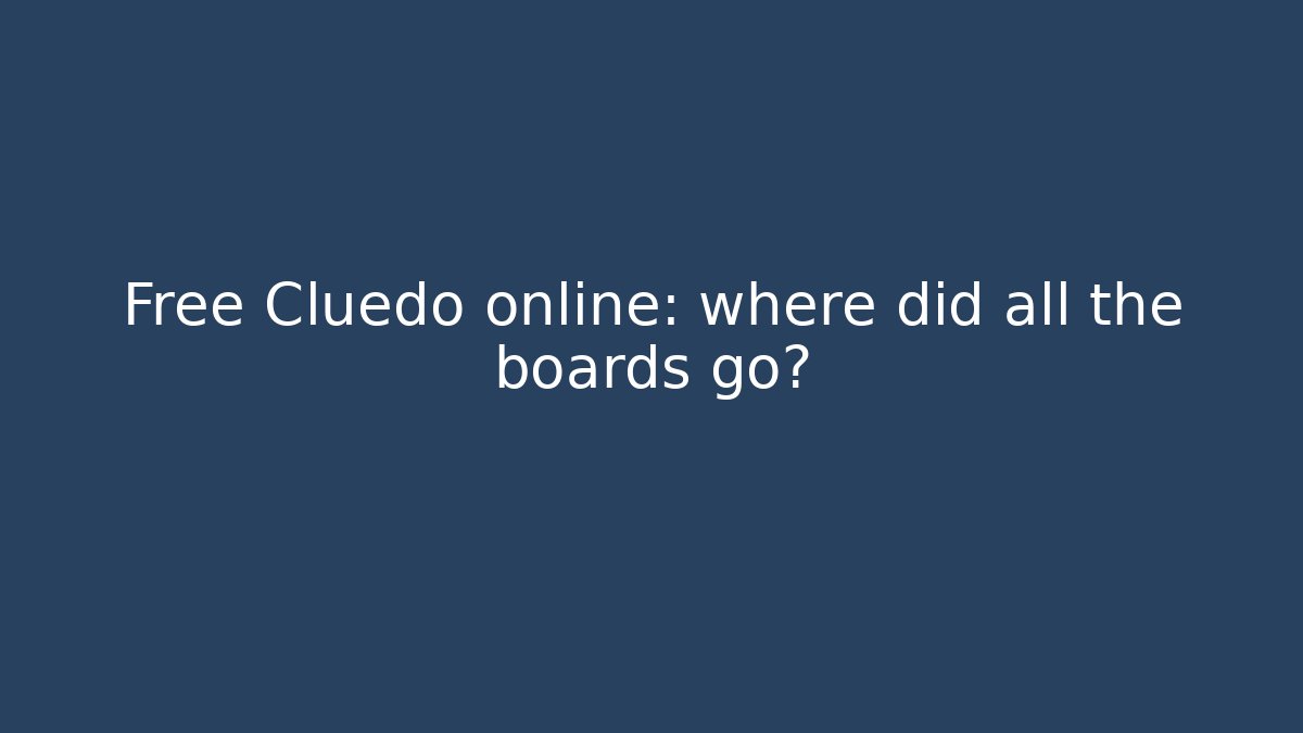 Free Cluedo online: where did all the boards go?