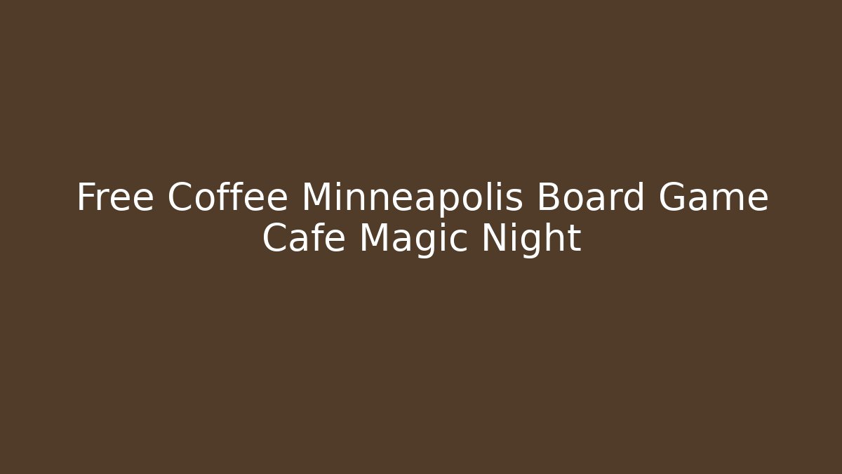 Free Coffee Minneapolis Board Game Cafe Magic Night