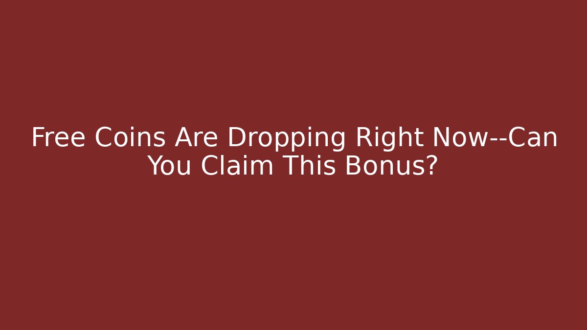 Free Coins Are Dropping Right Now—Can You Claim This Bonus?