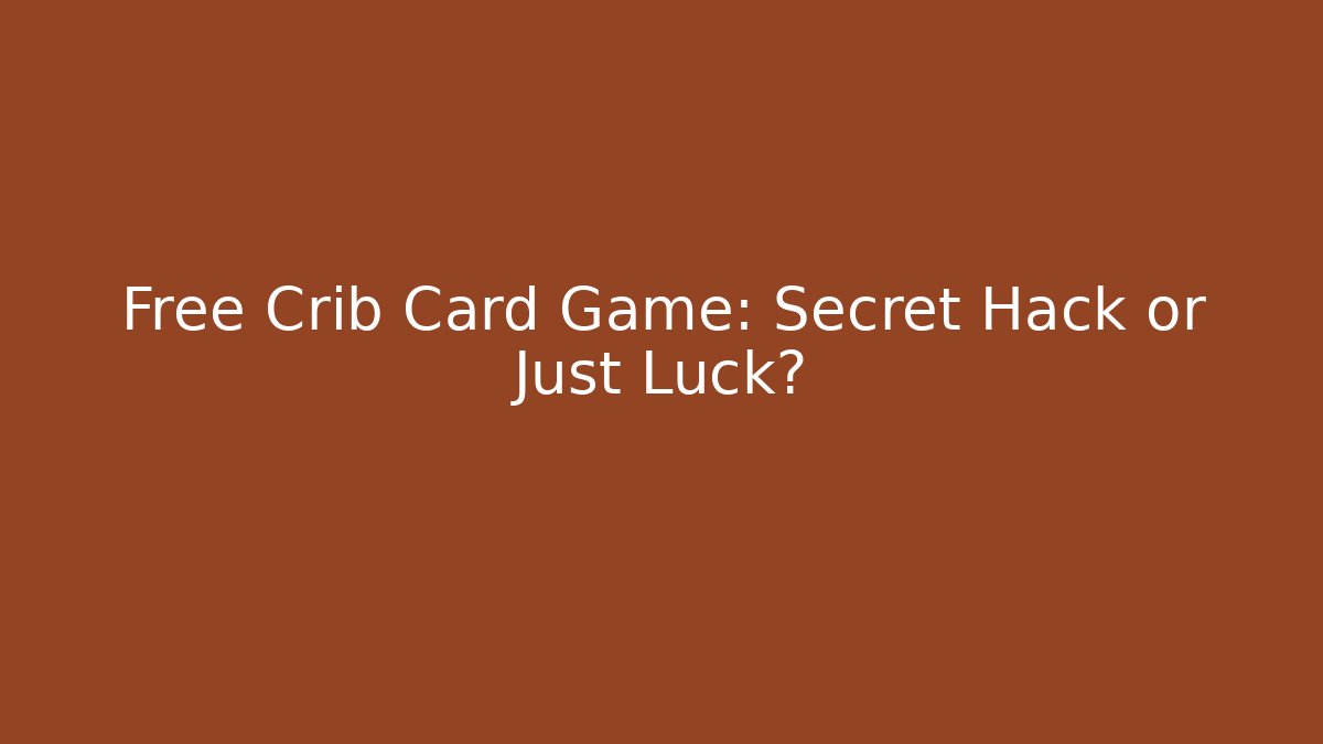 Free Crib Card Game: Secret Hack or Just Luck?
