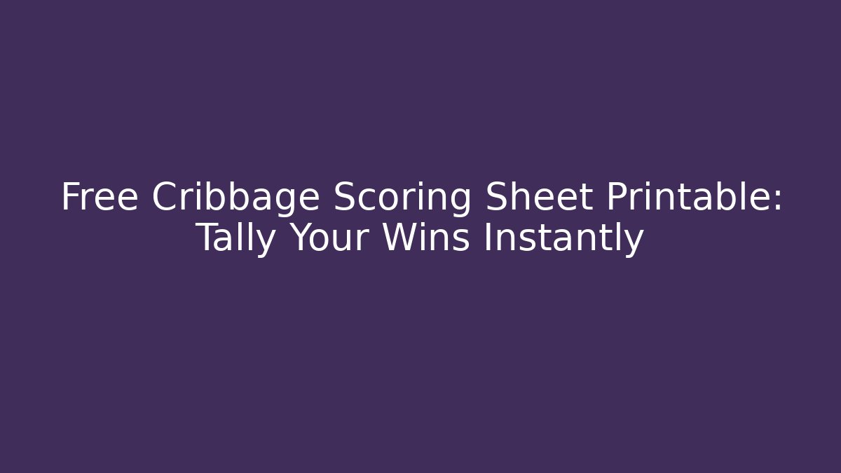 Free Cribbage Scoring Sheet Printable: Tally Your Wins Instantly