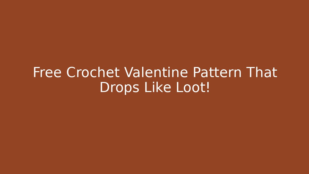 Free Crochet Valentine Pattern That Drops Like Loot!