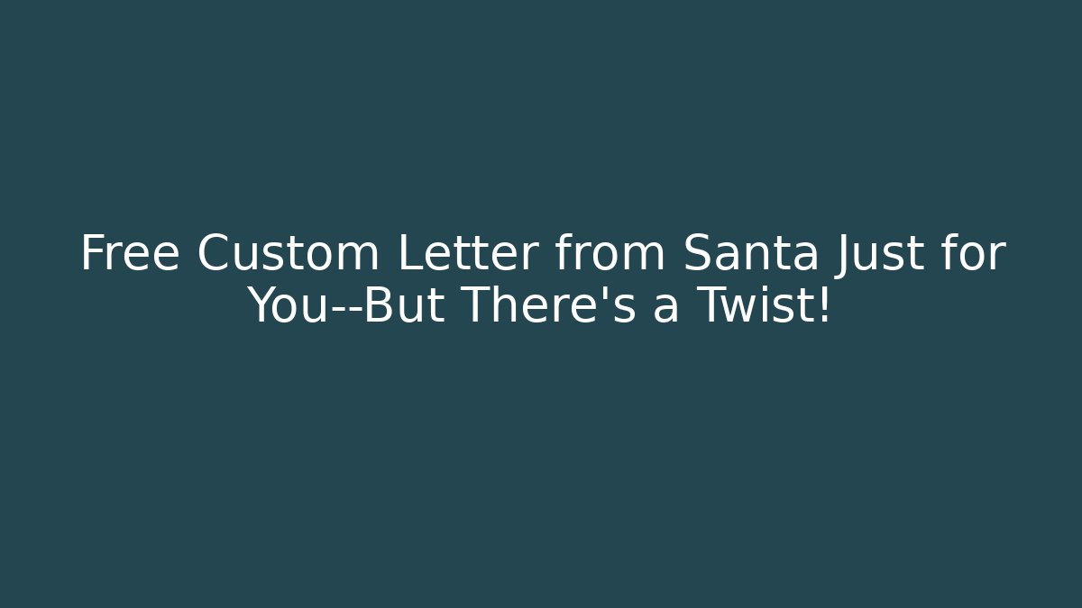 Free Custom Letter from Santa Just for You—But There's a Twist!