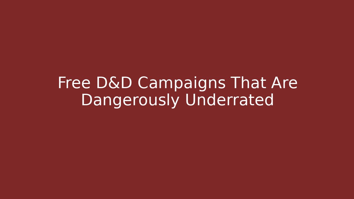 Free D&D Campaigns That Are Dangerously Underrated