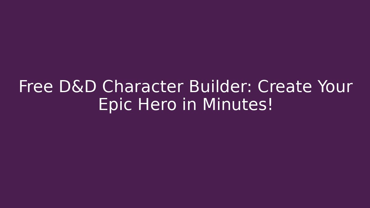 Free D&D Character Builder: Create Your Epic Hero in Minutes! - Critter Realm