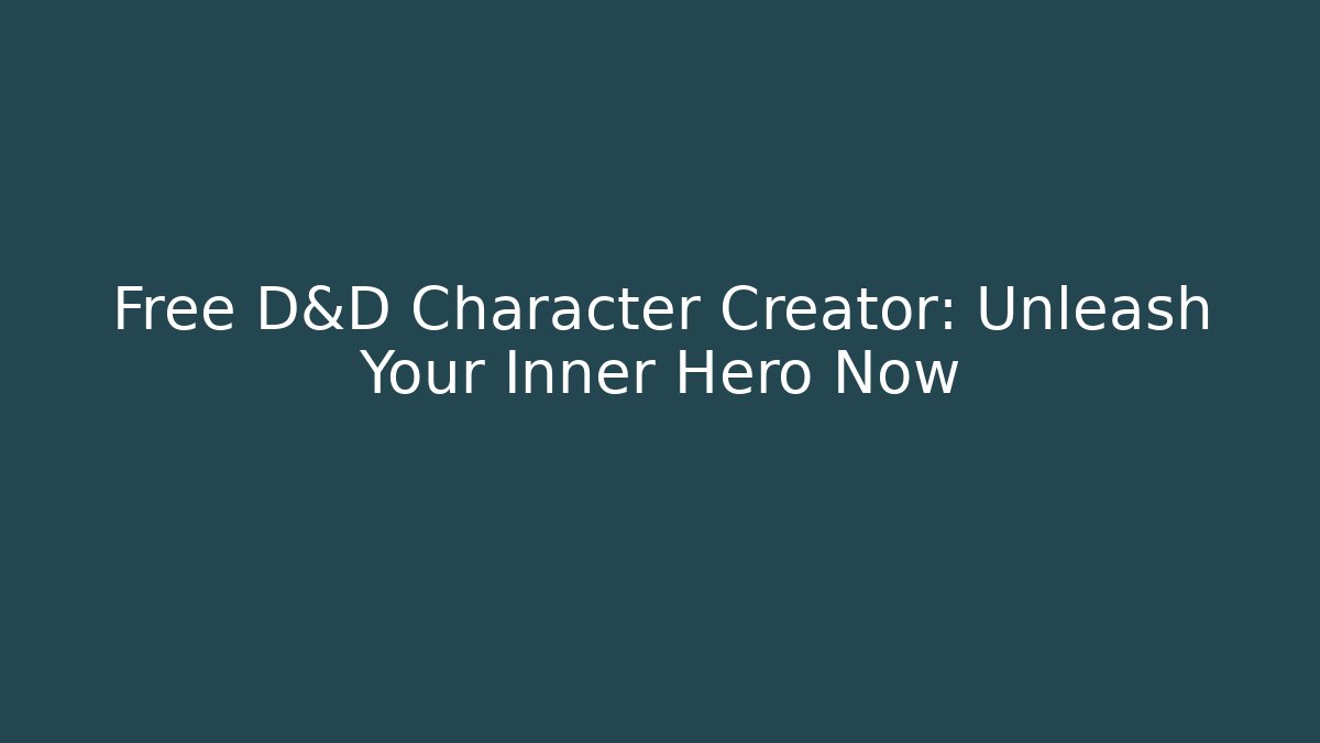 Free D&D Character Creator: Unleash Your Inner Hero Now