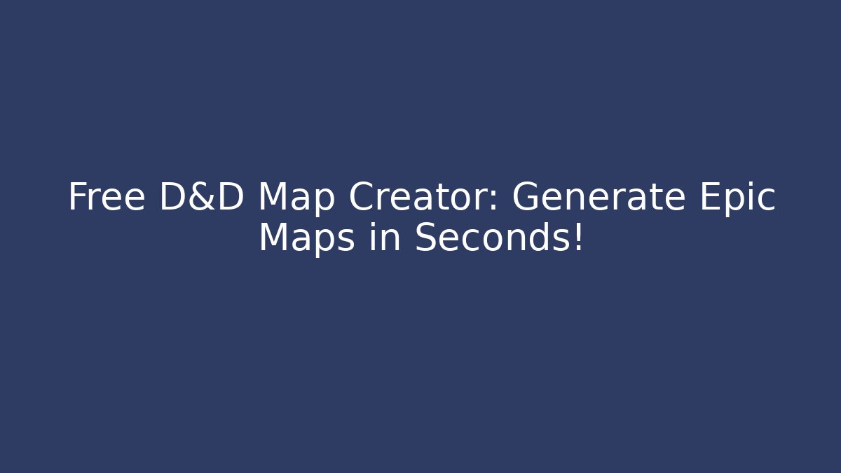 Free D&D Map Creator: Generate Epic Maps in Seconds!
