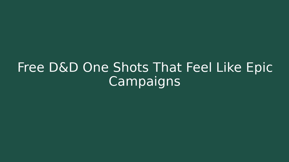 Free D&D One Shots That Feel Like Epic Campaigns