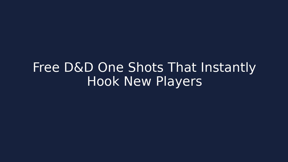 Free D&D One Shots That Instantly Hook New Players