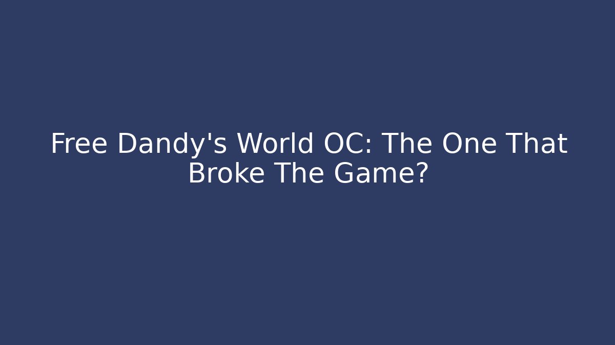 Free Dandy's World OC: The One That Broke The Game? - Critter Realm