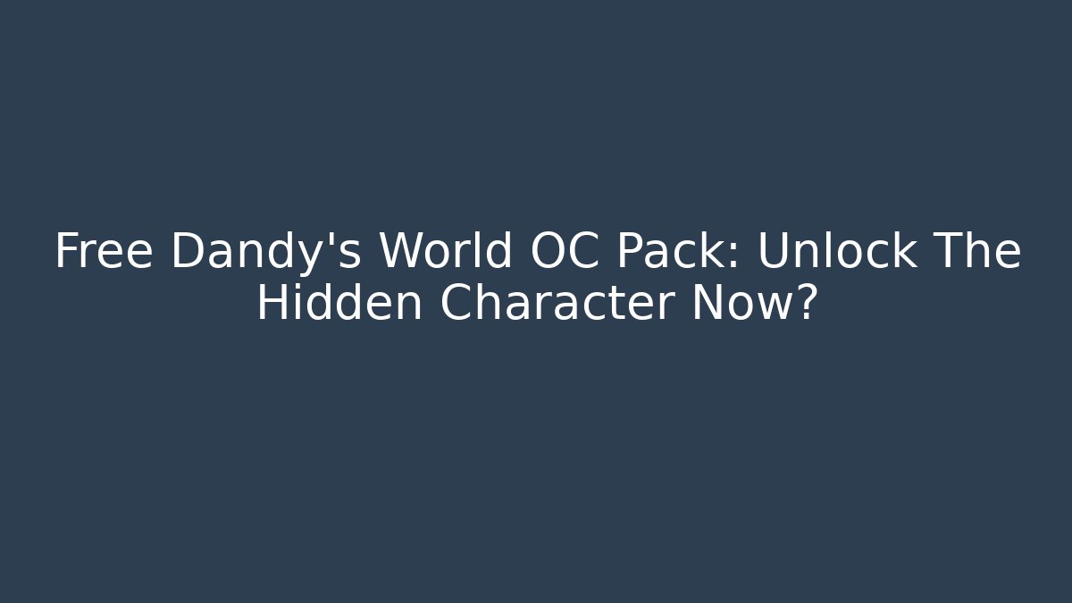Free Dandy's World OC Pack: Unlock The Hidden Character Now? - Critter Realm