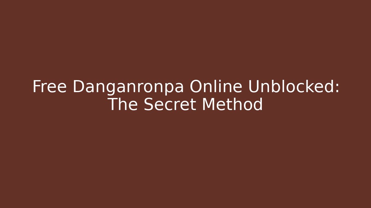 Free Danganronpa Online Unblocked: The Secret Method - Critter Realm
