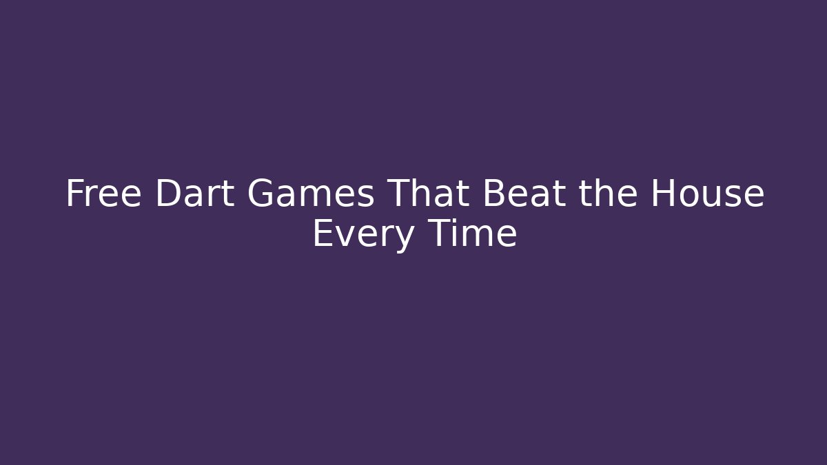 Free Dart Games That Beat the House Every Time