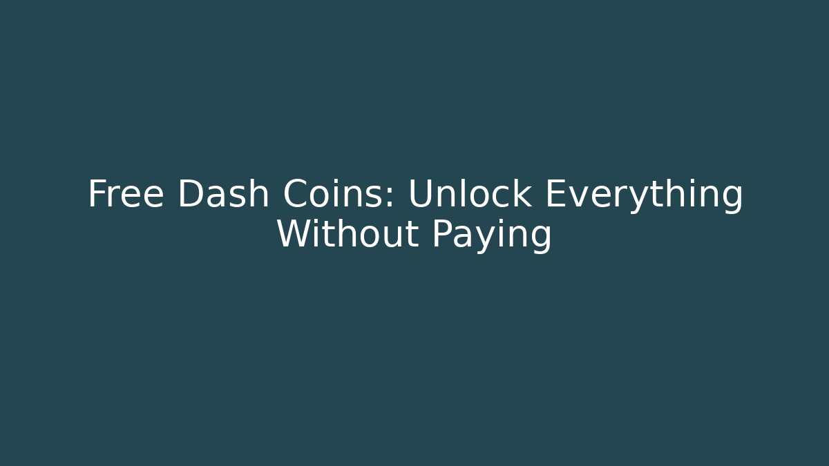 Free Dash Coins: Unlock Everything Without Paying