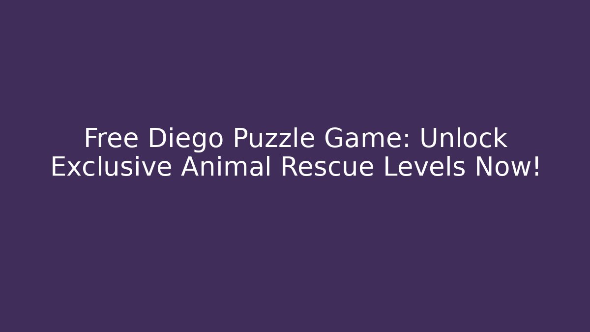 Free Diego Puzzle Game: Unlock Exclusive Animal Rescue Levels Now!