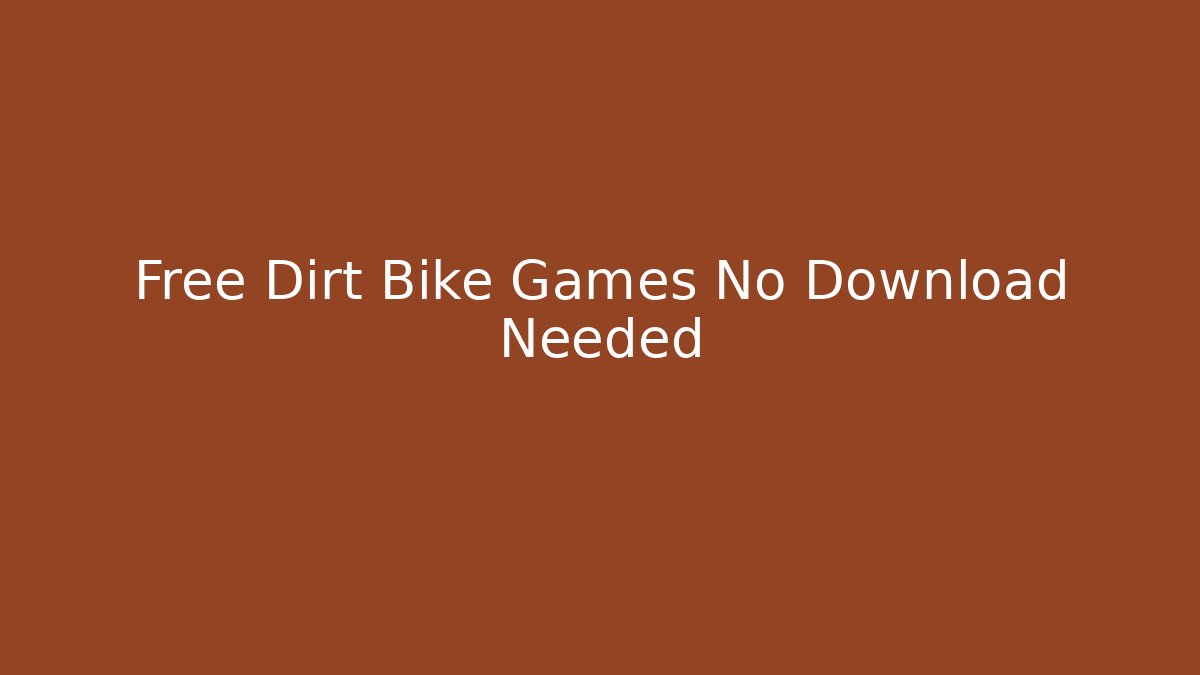 Free Dirt Bike Games No Download Needed