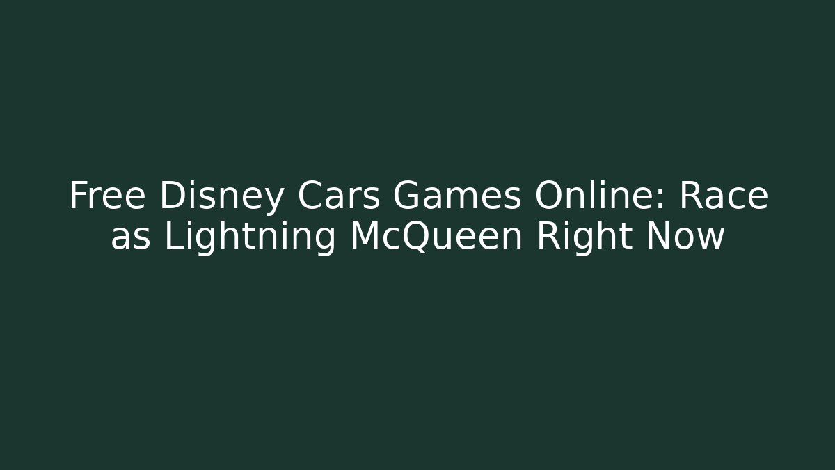 Free Disney Cars Games Online: Race as Lightning McQueen Right Now