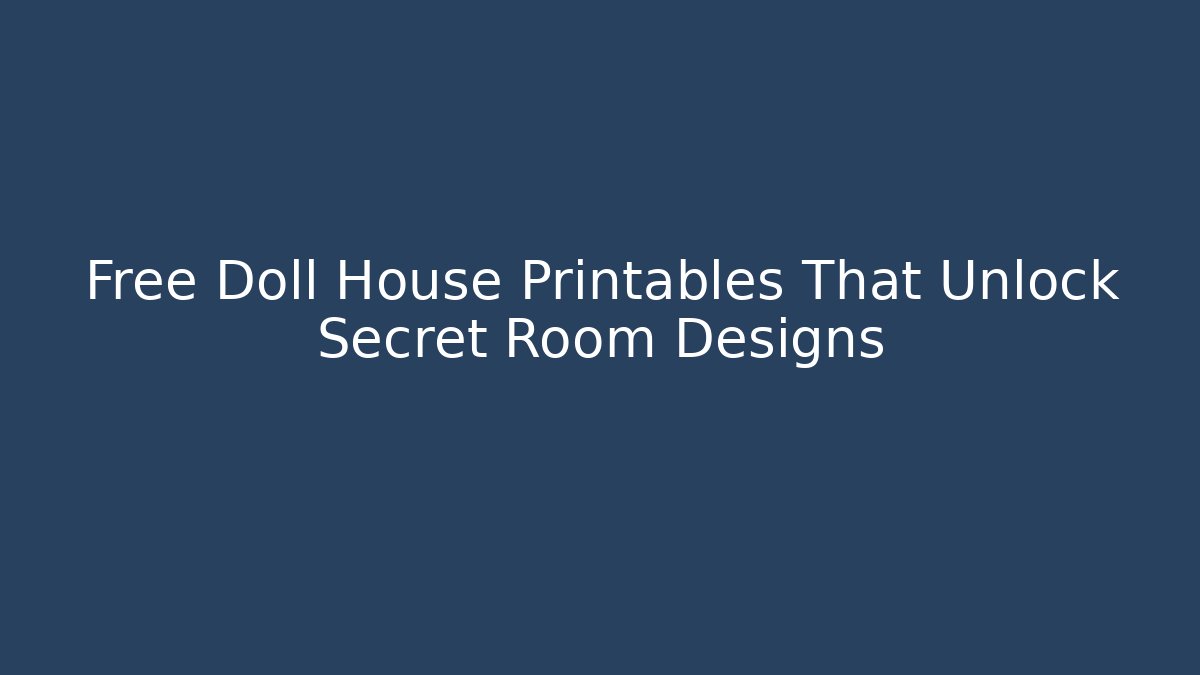 Free Doll House Printables That Unlock Secret Room Designs