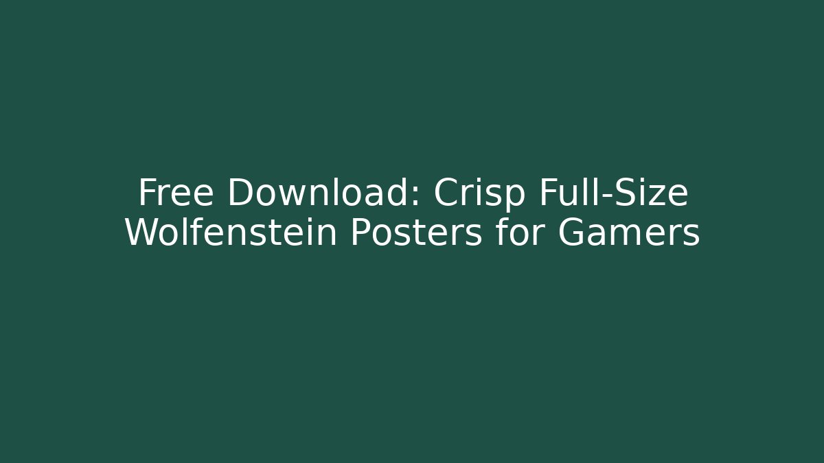 Free Download: Crisp Full-Size Wolfenstein Posters for Gamers