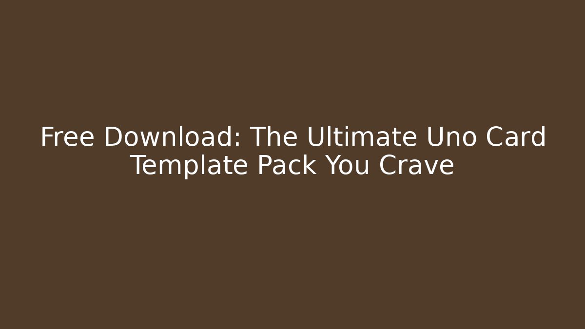 Free Download: The Ultimate Uno Card Template Pack You Crave