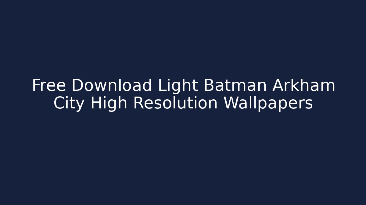 Free Download Light Batman Arkham City High Resolution Wallpapers