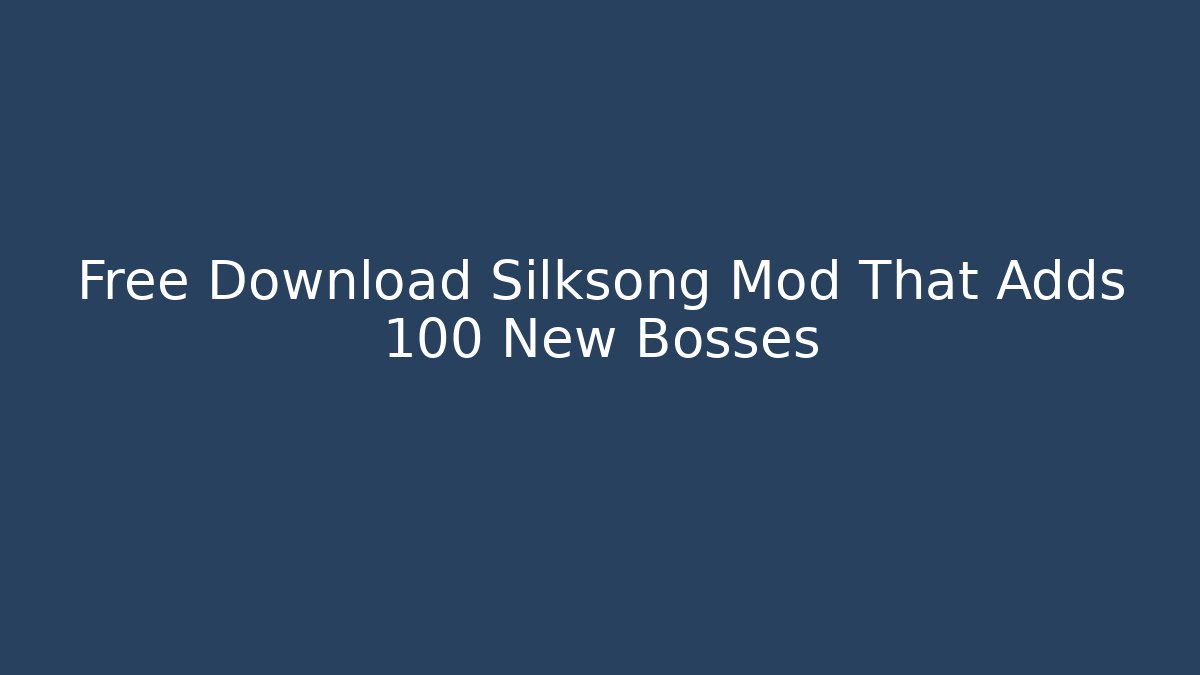 Free Download Silksong Mod That Adds 100 New Bosses
