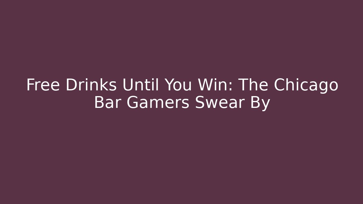 Free Drinks Until You Win: The Chicago Bar Gamers Swear By