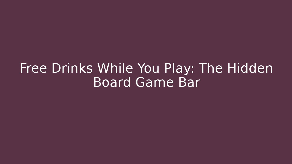 Free Drinks While You Play: The Hidden Board Game Bar
