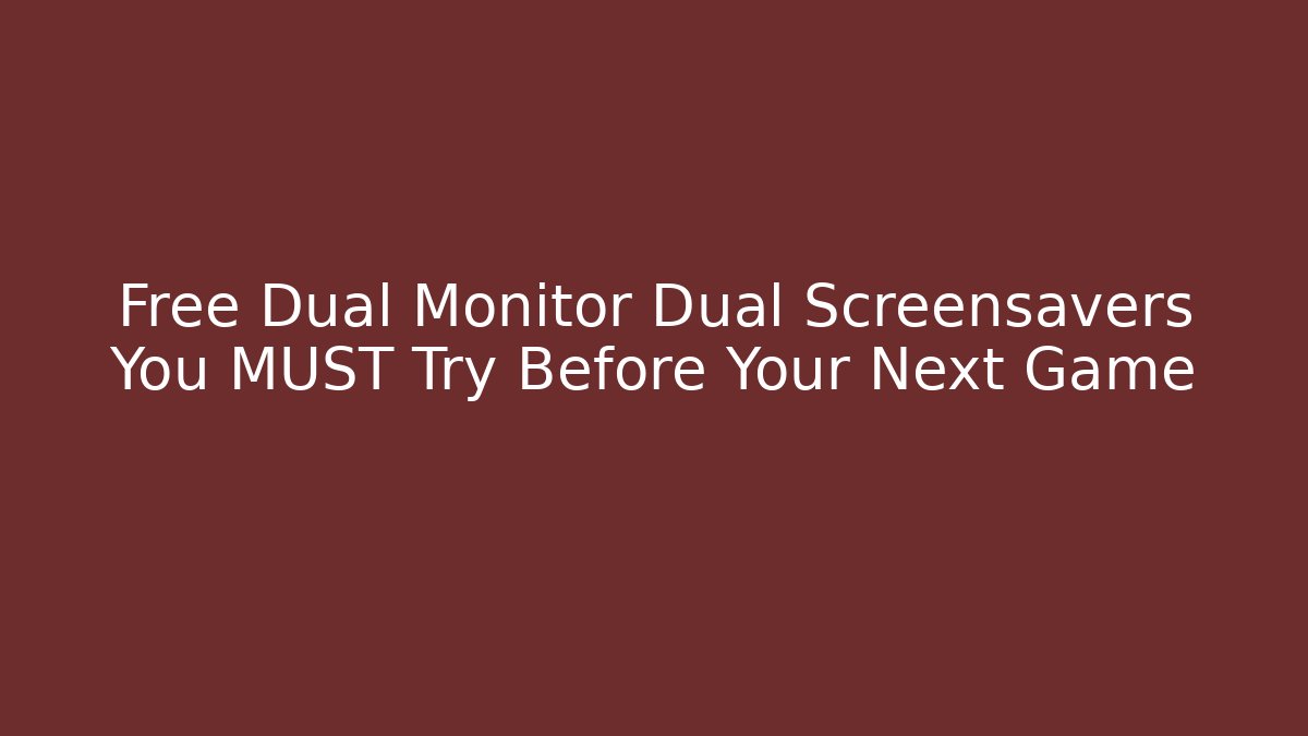 Free Dual Monitor Dual Screensavers You MUST Try Before Your Next Game