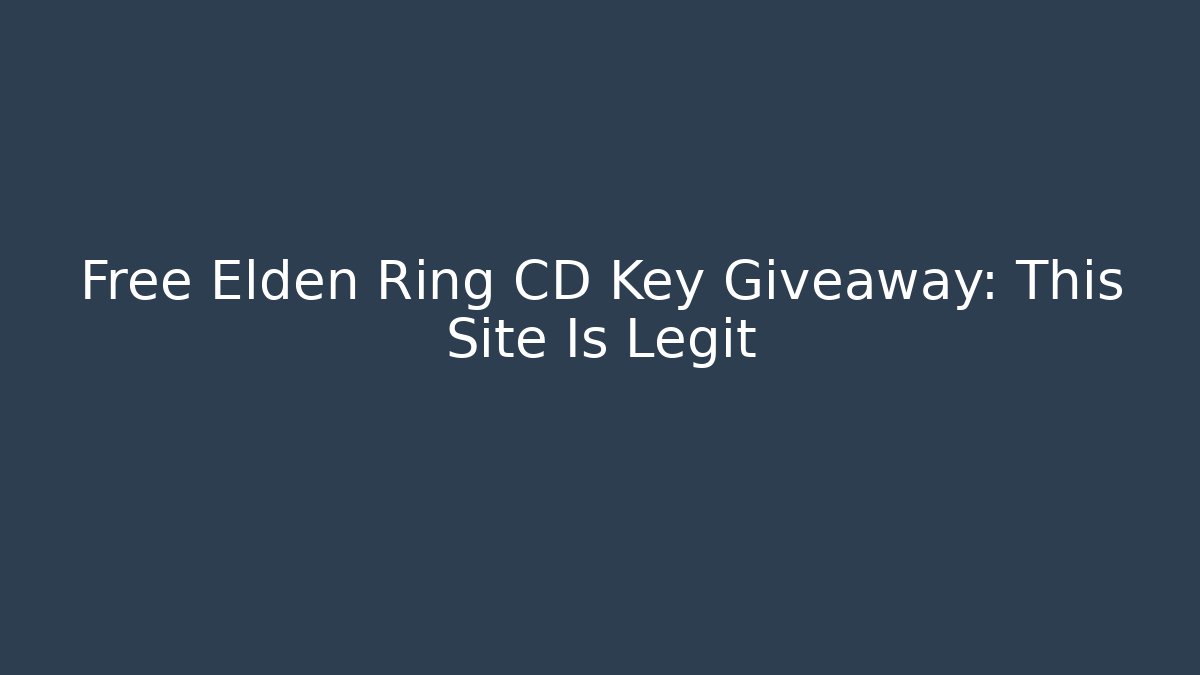 Free Elden Ring CD Key Giveaway: This Site Is Legit