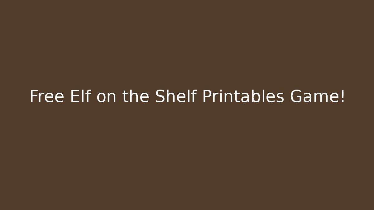 Free Elf on the Shelf Printables Game!