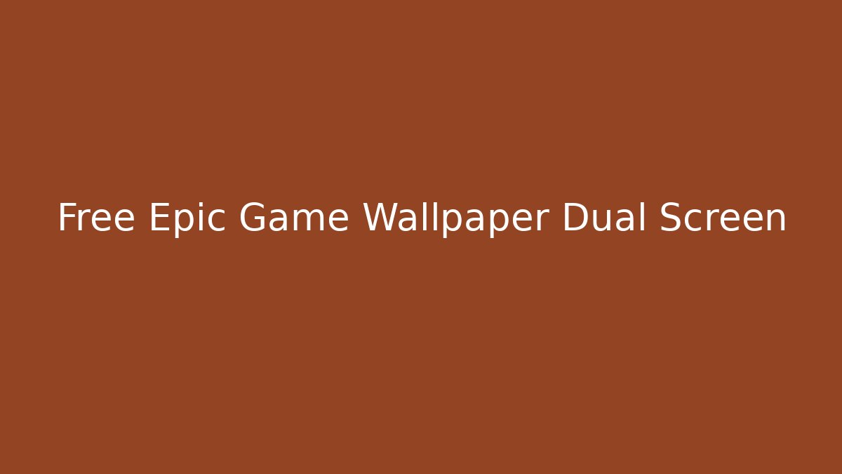 Free Epic Game Wallpaper Dual Screen