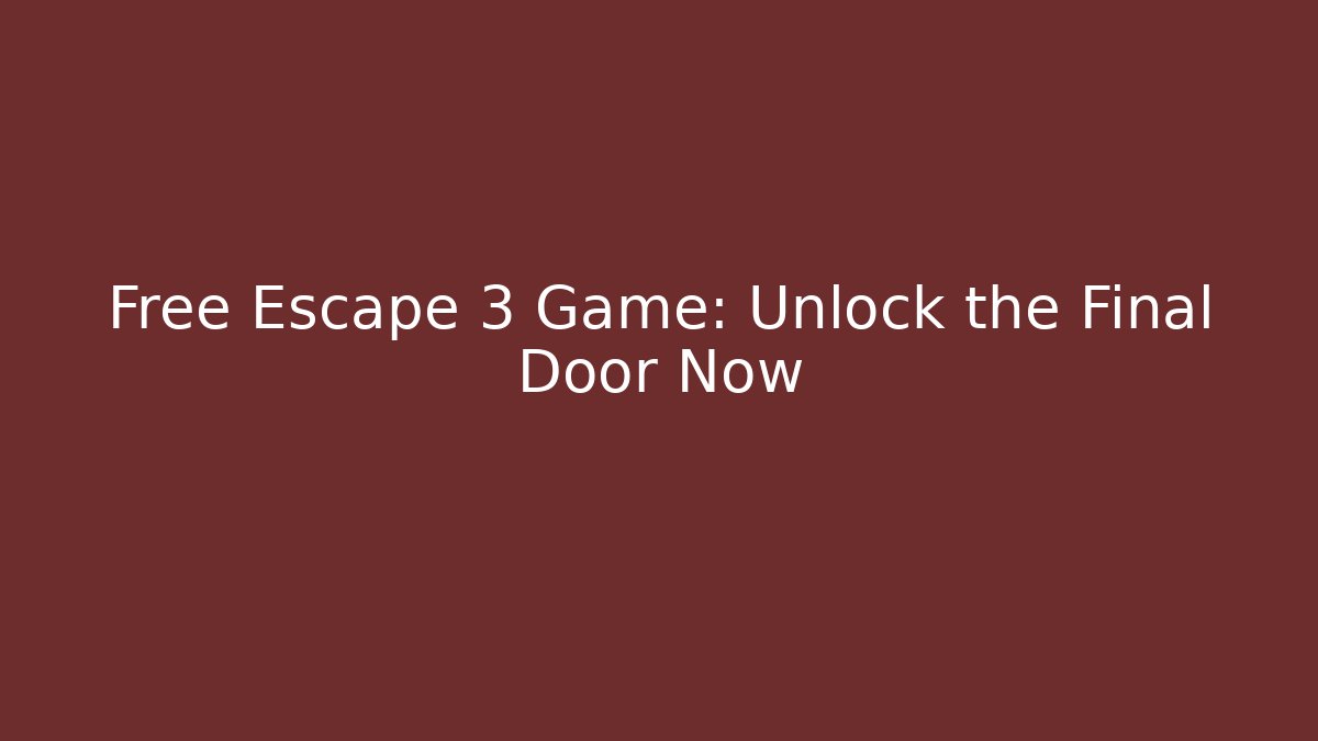 Free Escape 3 Game: Unlock the Final Door Now