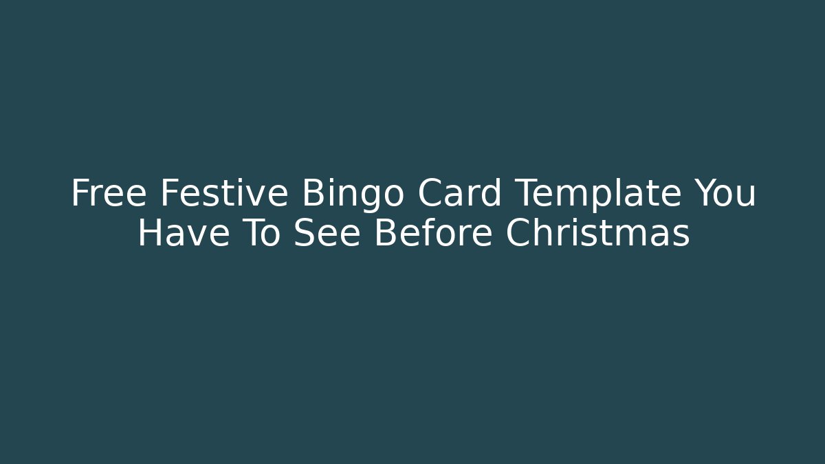 Free Festive Bingo Card Template You Have To See Before Christmas