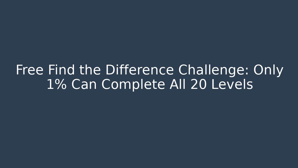 Free Find the Difference Challenge: Only 1% Can Complete All 20 Levels - Critter Realm