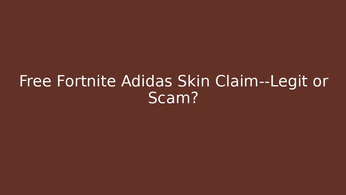 Free Fortnite Adidas Skin Claim—Legit or Scam?