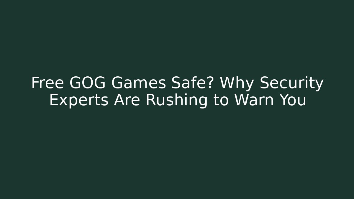 Free GOG Games Safe? Why Security Experts Are Rushing to Warn You - Critter Realm