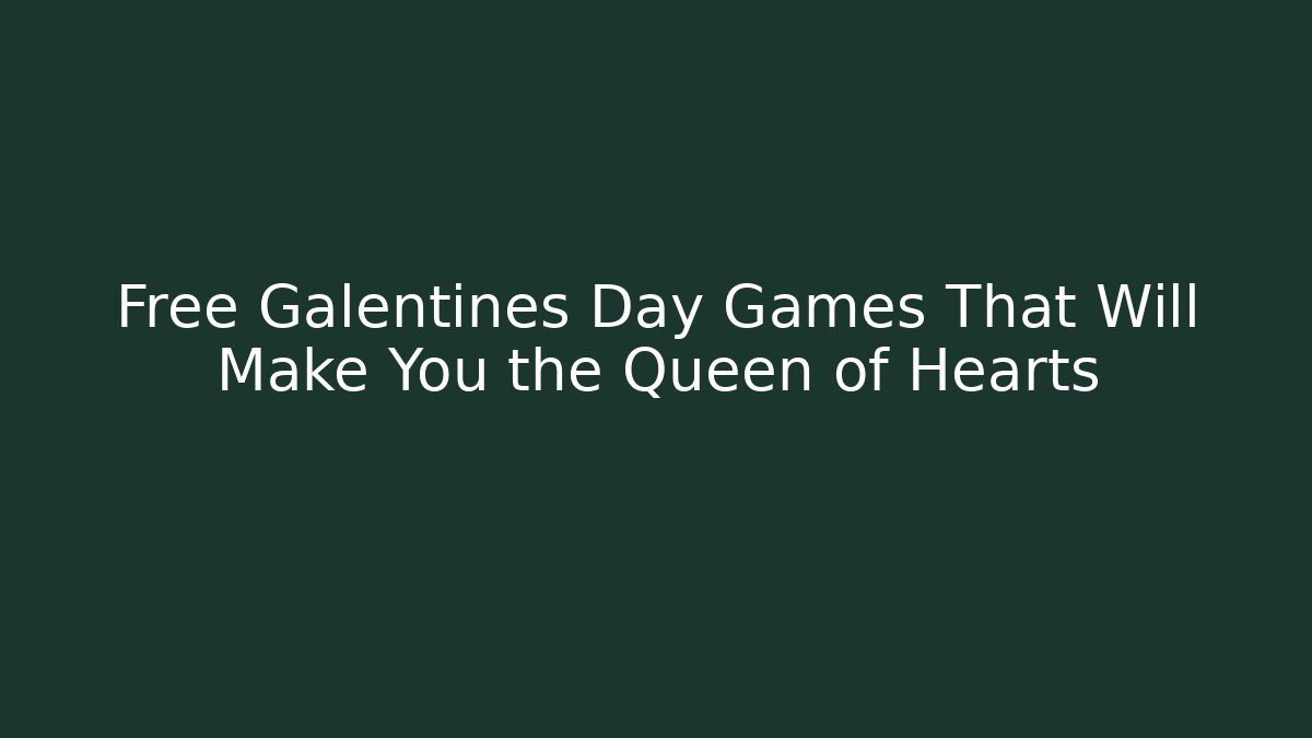 Free Galentines Day Games That Will Make You the Queen of Hearts