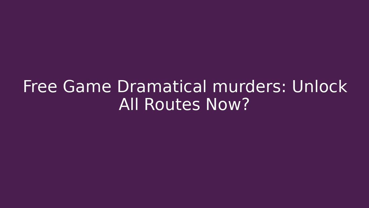 Free Game Dramatical murders: Unlock All Routes Now? - Critter Realm