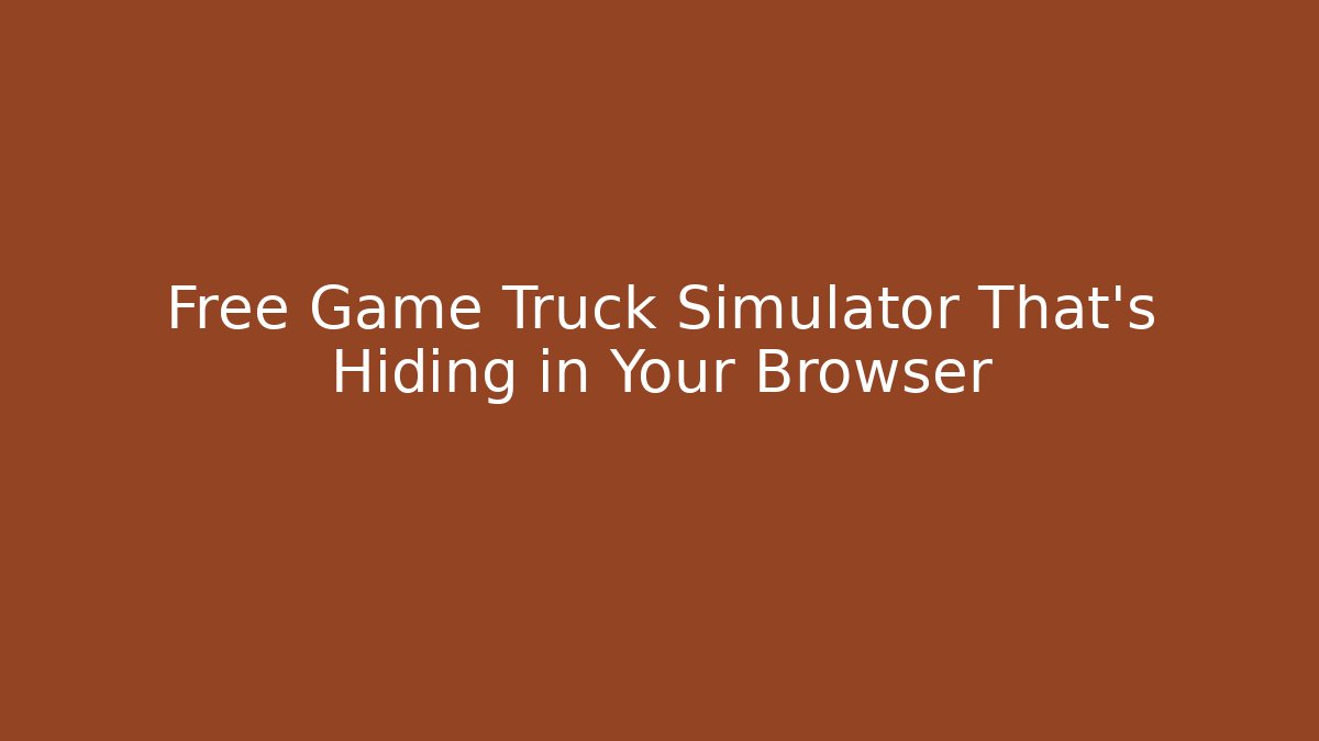 Free Game Truck Simulator That's Hiding in Your Browser - Critter Realm