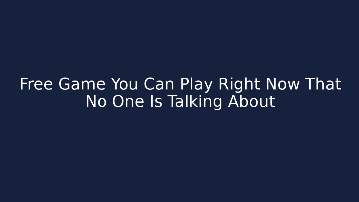Free Game You Can Play Right Now That No One Is Talking About
