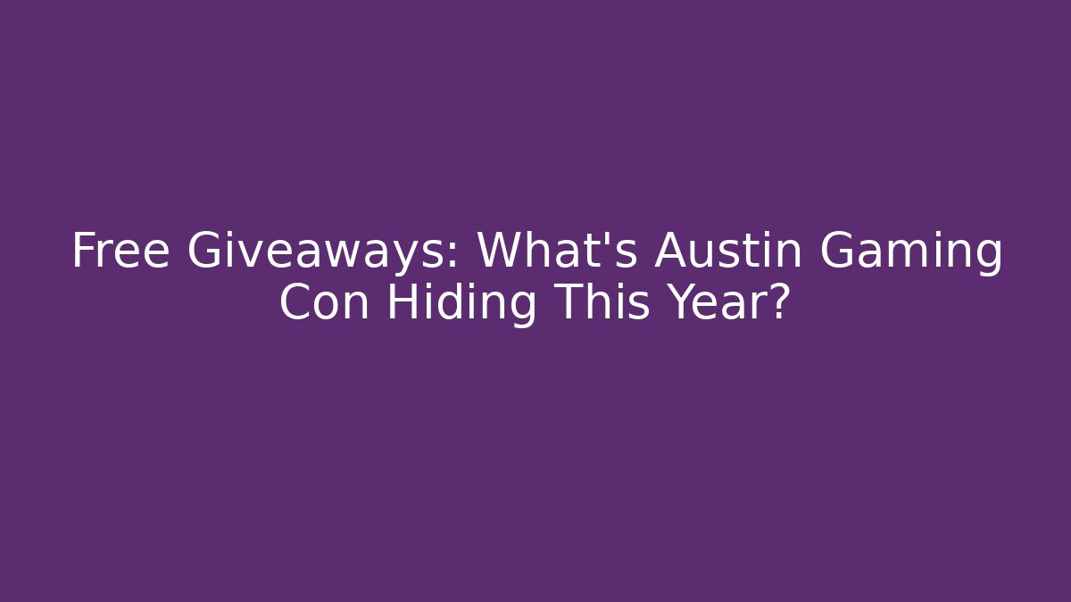 Free Giveaways: What's Austin Gaming Con Hiding This Year? - Critter Realm