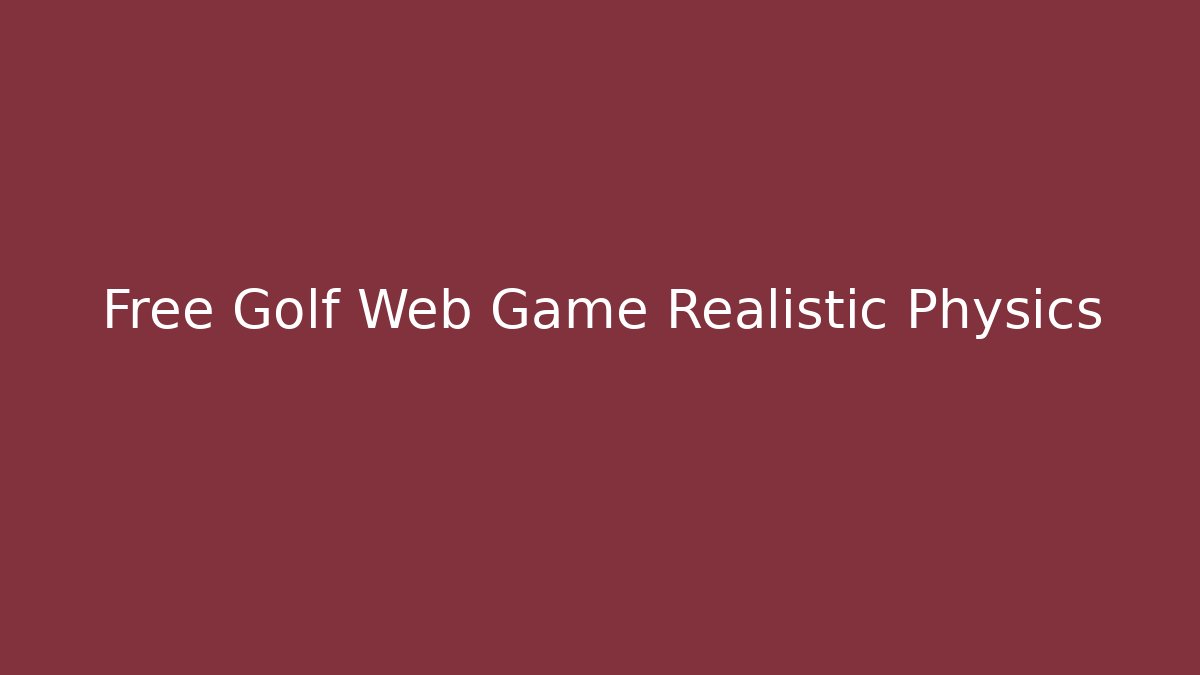 Free Golf Web Game Realistic Physics