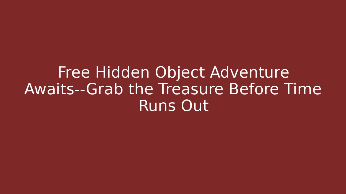 Free Hidden Object Adventure Awaits—Grab the Treasure Before Time Runs Out